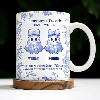 I Hope We're Friends Until We Die With Ghosts And Flowers - Personalized Custom Coffee Mug - BST197_MG