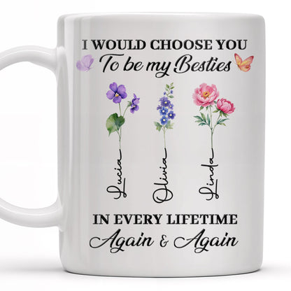 Choose You To Be My Besties, Flowers And Butterflies - Personalized Custom Coffee Mug - BST265_MG