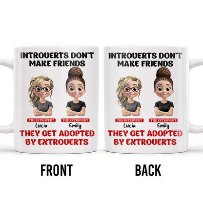 Introverts Don't Make Friends They Get Adopted By Extroverts - Personalized Custom Coffee Mug - BST268_MG