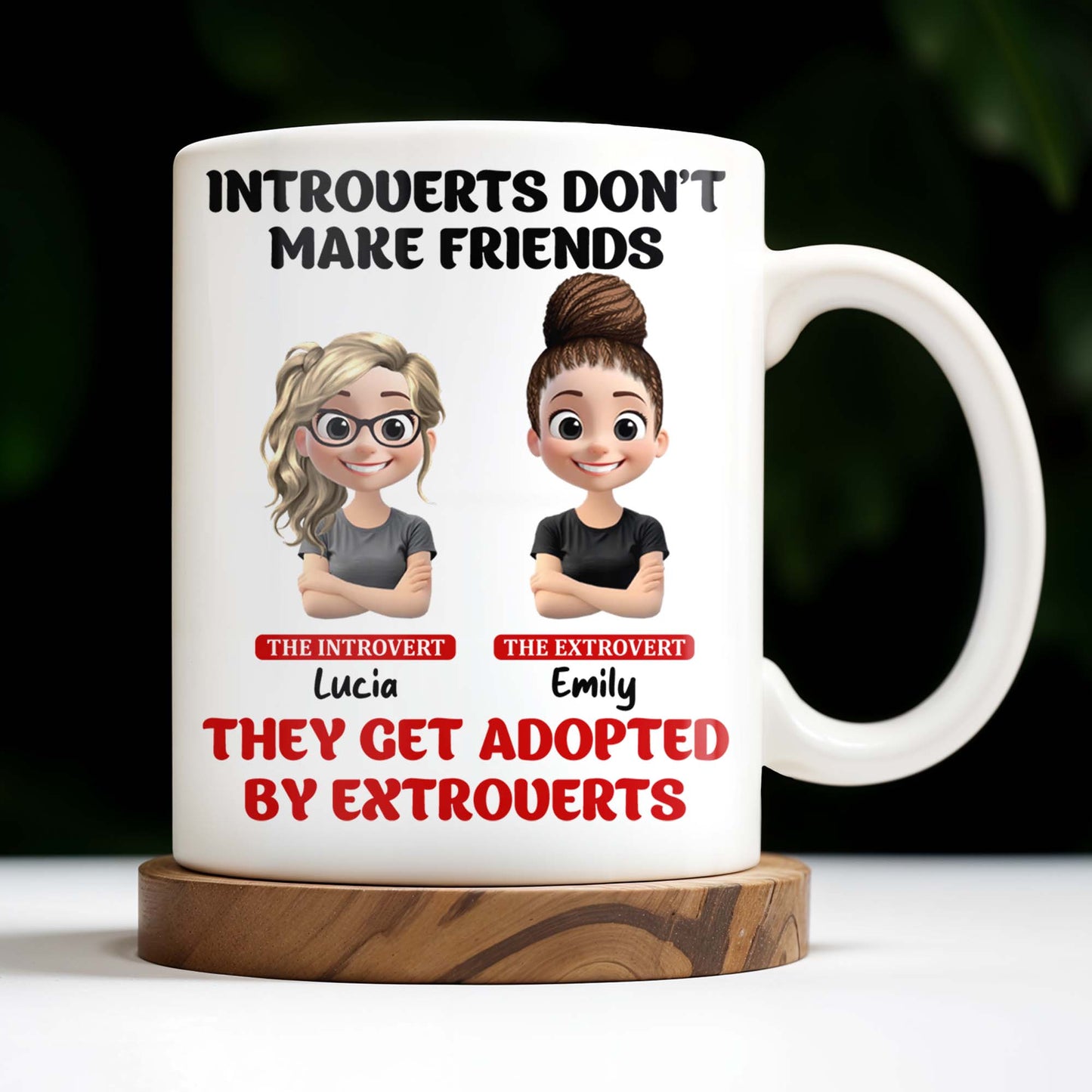 Introverts Don't Make Friends They Get Adopted By Extroverts - Personalized Custom Coffee Mug - BST268_MG