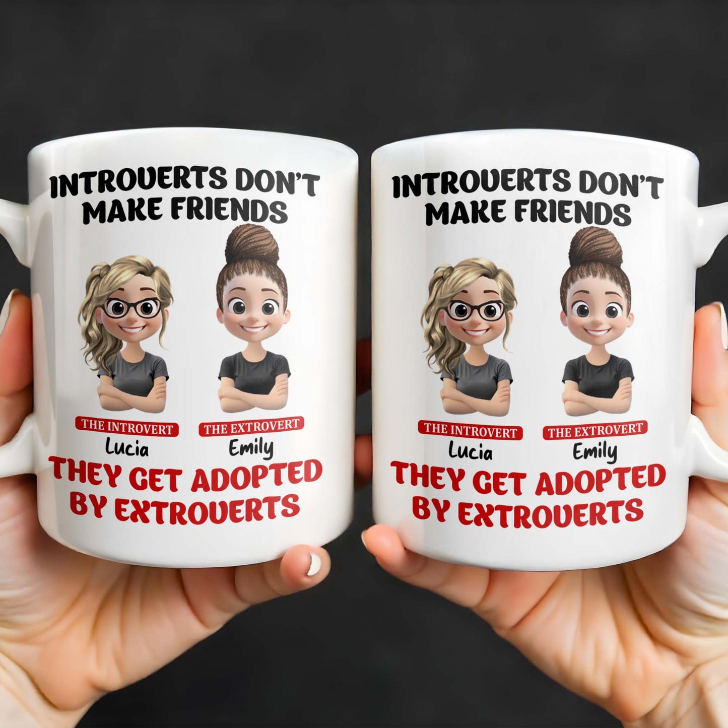 Introverts Don't Make Friends They Get Adopted By Extroverts - Personalized Custom Coffee Mug - BST268_MG