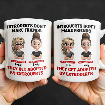 Introverts Don't Make Friends They Get Adopted By Extroverts - Personalized Custom Coffee Mug - BST268_MG