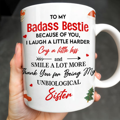 To My Badass Bestie, Thank You For Being My Unbiological Sister - Personalized Custom Coffee Mug - BST318_MG