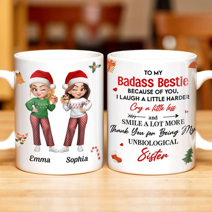 To My Badass Bestie, Thank You For Being My Unbiological Sister - Personalized Custom Coffee Mug - BST318_MG
