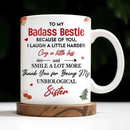 To My Badass Bestie, Thank You For Being My Unbiological Sister - Personalized Custom Coffee Mug - BST318_MG