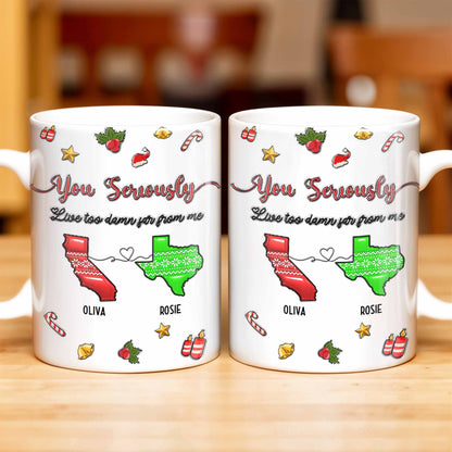 You Seriously Live Too Damn Far From Me, Heart And Maps - Personalized Custom Coffee Mug - BST328_MG
