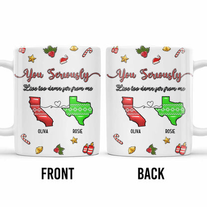 You Seriously Live Too Damn Far From Me, Heart And Maps - Personalized Custom Coffee Mug - BST328_MG