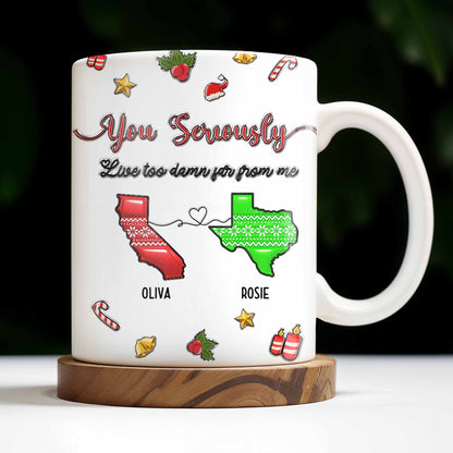 You Seriously Live Too Damn Far From Me, Heart And Maps - Personalized Custom Coffee Mug - BST328_MG
