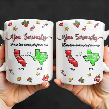 You Seriously Live Too Damn Far From Me, Heart And Maps - Personalized Custom Coffee Mug - BST328_MG