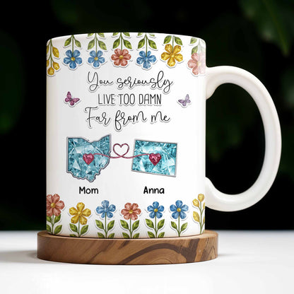 You Seriously Live Too Far From Me, Heart And Flowers Design - Personalized Custom Coffee Mug - BST388_MG