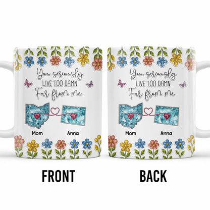 You Seriously Live Too Far From Me, Heart And Flowers Design - Personalized Custom Coffee Mug - BST388_MG