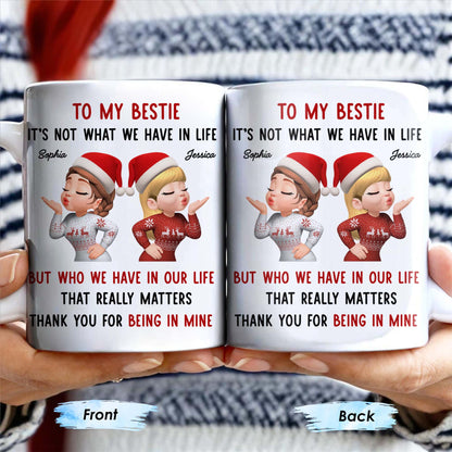 To My Bestie, It's Not What We Have But Who In Life - Personalized Custom Coffee Mug - BST457_MG