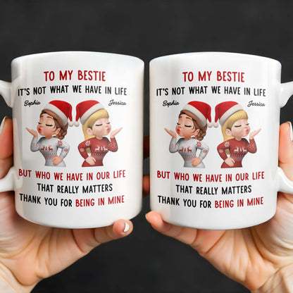 To My Bestie, It's Not What We Have But Who In Life - Personalized Custom Coffee Mug - BST457_MG