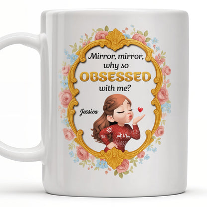 Mirror Mirror Why So Obsessed With Me And Roses - Personalized Custom Coffee Mug - BST463_MG