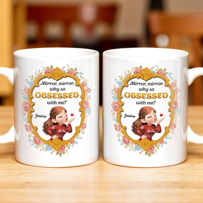 Mirror Mirror Why So Obsessed With Me And Roses - Personalized Custom Coffee Mug - BST463_MG