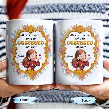 Mirror Mirror Why So Obsessed With Me And Roses - Personalized Custom Coffee Mug - BST463_MG