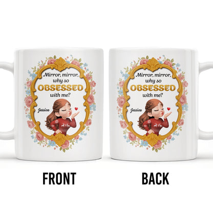 Mirror Mirror Why So Obsessed With Me And Roses - Personalized Custom Coffee Mug - BST463_MG