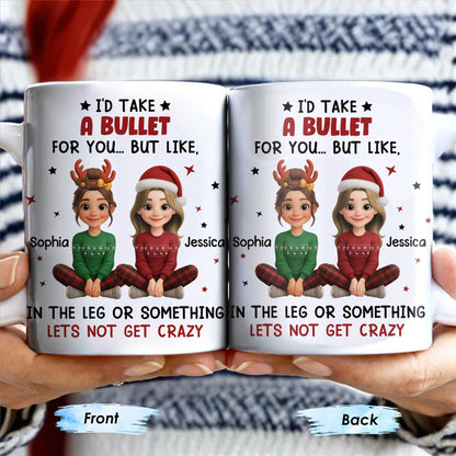 I'd Take A Bullet For You, But Let's Not Get Crazy, Christmas Theme - Personalized Custom Coffee Mug - BST465_MG