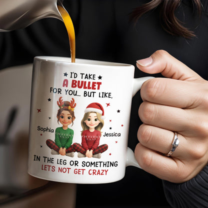 I'd Take A Bullet For You, But Let's Not Get Crazy, Christmas Theme - Personalized Custom Coffee Mug - BST465_MG