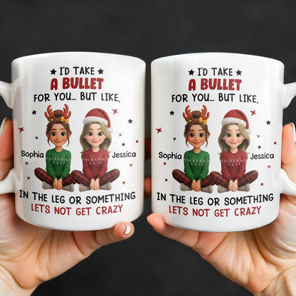 I'd Take A Bullet For You, But Let's Not Get Crazy, Christmas Theme - Personalized Custom Coffee Mug - BST465_MG