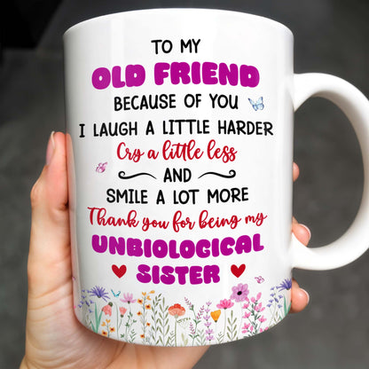 To My Old Friend Thank You For Being My Unbiological Sister - Personalized Custom Coffee Mug - BST477_MG