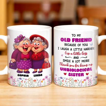 To My Old Friend Thank You For Being My Unbiological Sister - Personalized Custom Coffee Mug - BST477_MG