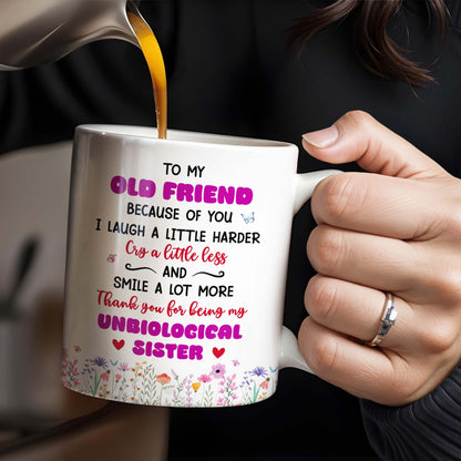 To My Old Friend Thank You For Being My Unbiological Sister - Personalized Custom Coffee Mug - BST477_MG