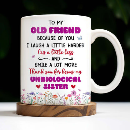 To My Old Friend Thank You For Being My Unbiological Sister - Personalized Custom Coffee Mug - BST477_MG