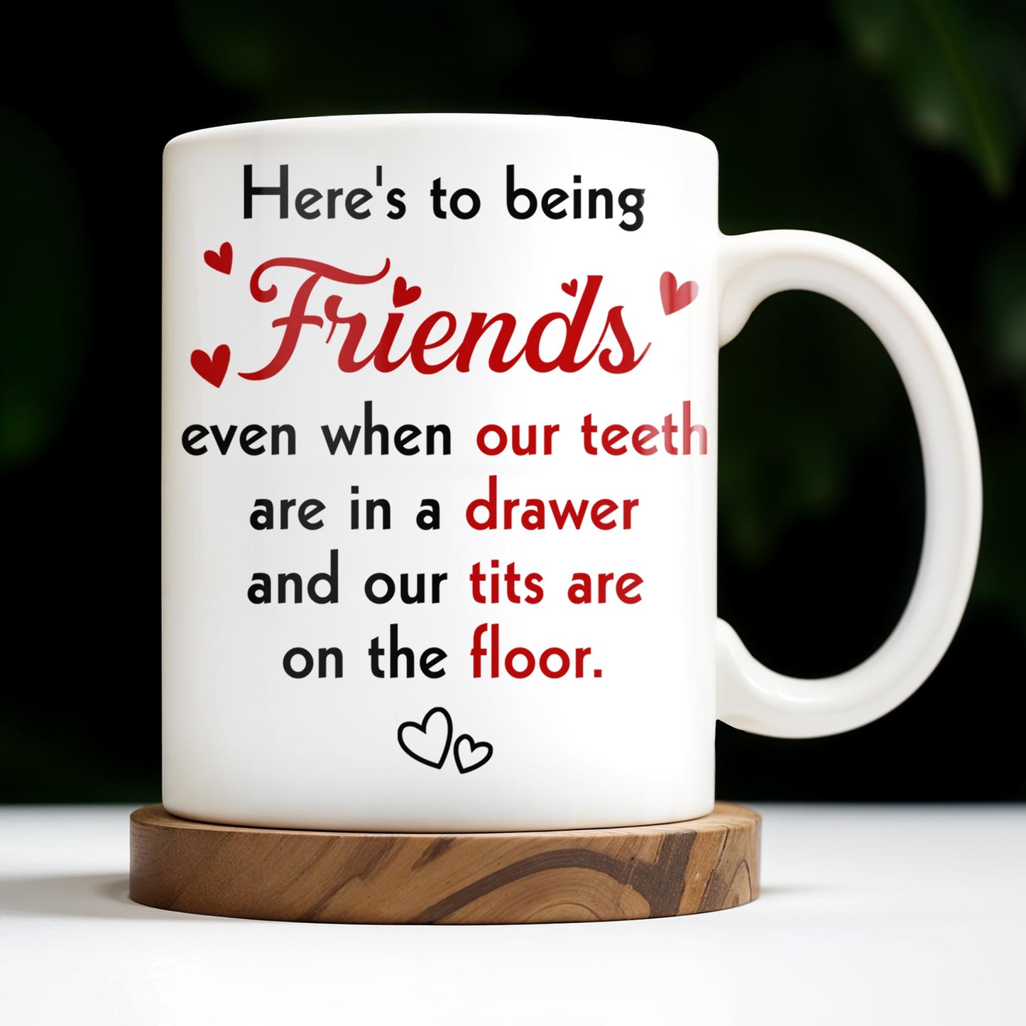 Here's To Being Friends, Even When Our Teeth Are In A Drawer - Personalized Custom Coffee Mug - BST493_MG
