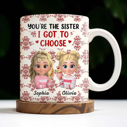 You're The Sister I Got To Choose With Cartoon Girls And Hearts - Personalized Custom Coffee Mug - BST503_MG