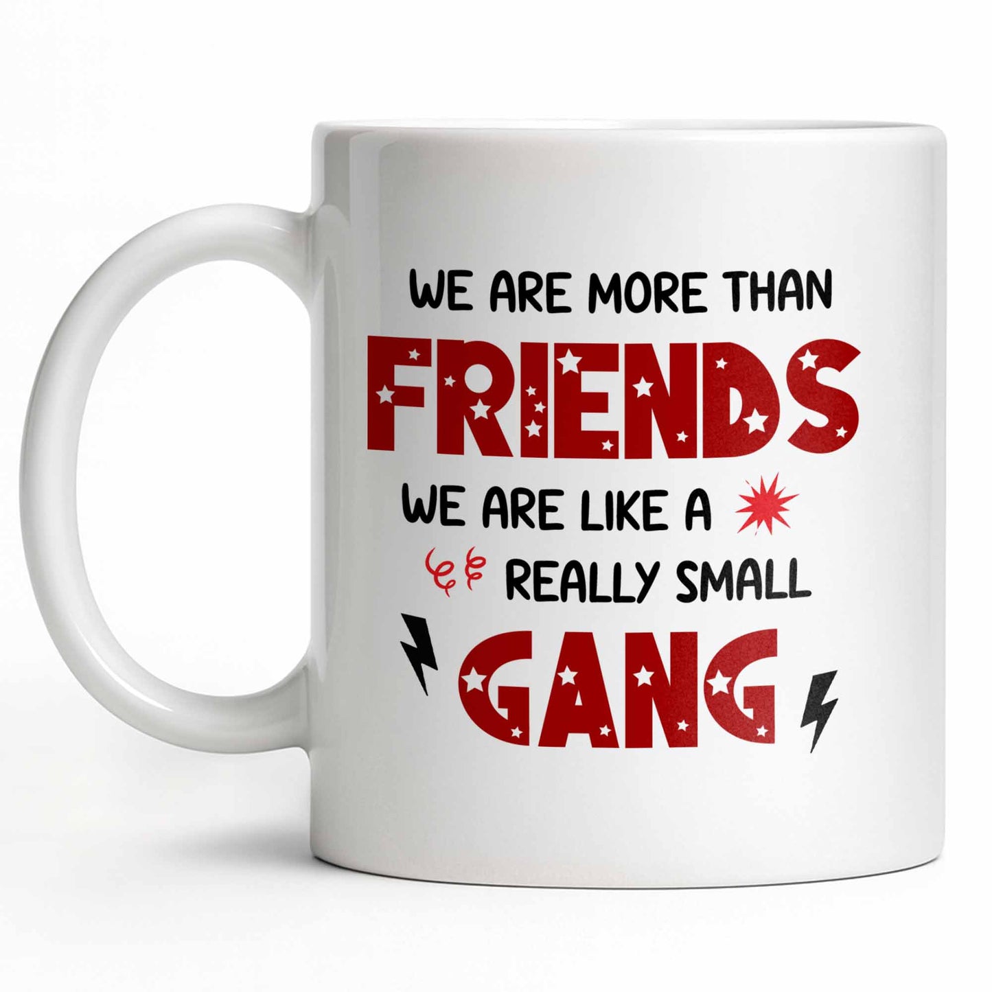 We Are More Than Friends Like A Really Small Gang - Personalized Custom Coffee Mug - BST517_MG