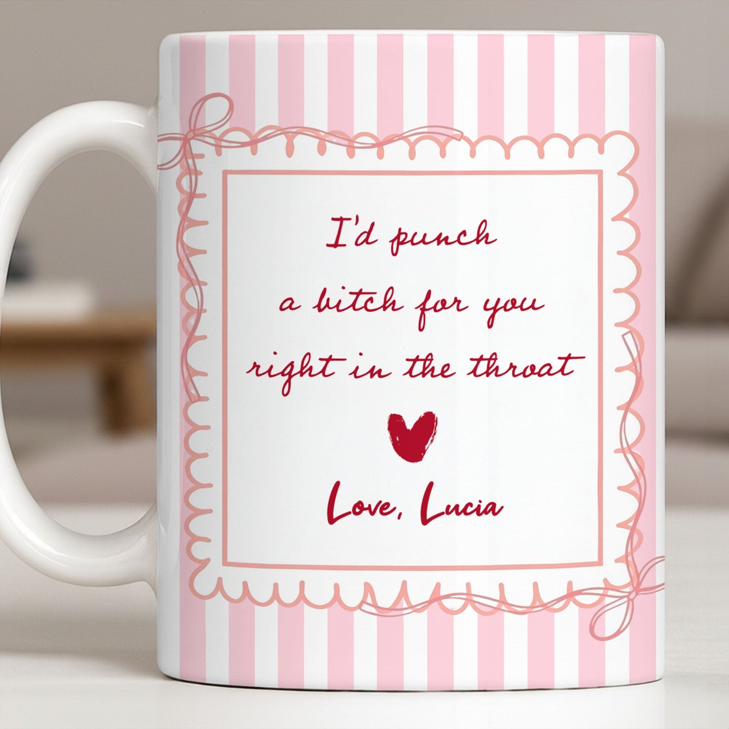 I'd Punch A B*tch For You Right In The Throat Heart Design - Personalized Custom Coffee Mug - BST534_MG