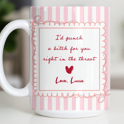 I'd Punch A B*tch For You Right In The Throat Heart Design - Personalized Custom Coffee Mug - BST534_MG