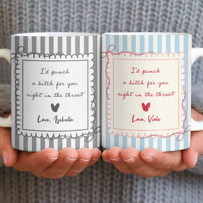 I'd Punch A B*tch For You Right In The Throat Heart Design - Personalized Custom Coffee Mug - BST534_MG