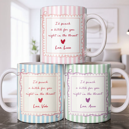 I'd Punch A B*tch For You Right In The Throat Heart Design - Personalized Custom Coffee Mug - BST534_MG