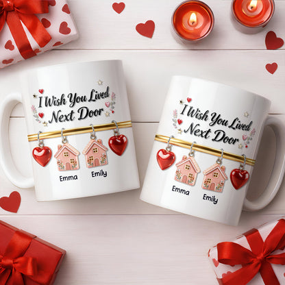 I Wish You Lived Next Door With Houses And Hearts - Personalized Custom Coffee Mug - BST536_MG