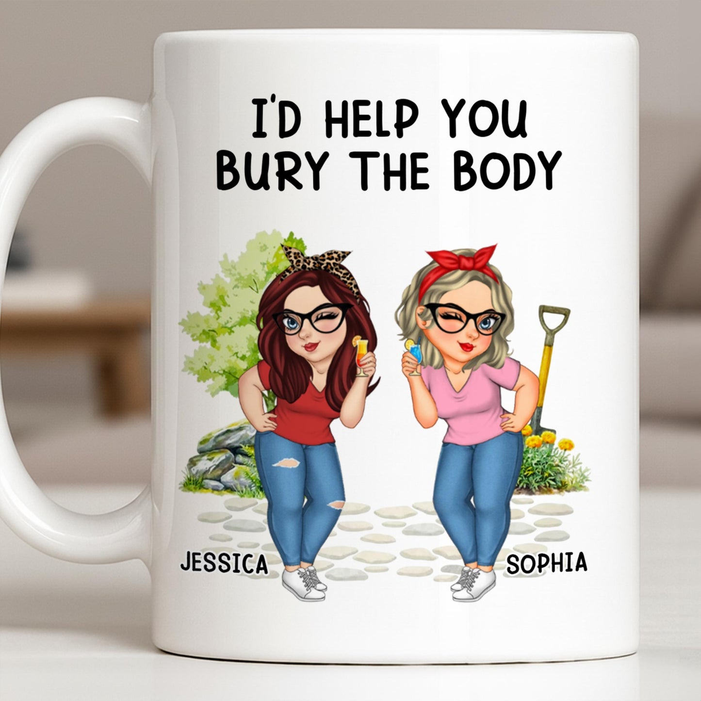 I'd Help You Bury The Body, Two Women - Personalized Custom Coffee Mug - BST537_MG