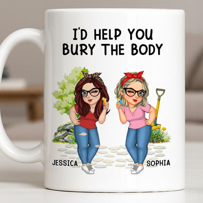 I'd Help You Bury The Body, Two Women - Personalized Custom Coffee Mug - BST537_MG