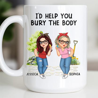 I'd Help You Bury The Body, Two Women - Personalized Custom Coffee Mug - BST537_MG