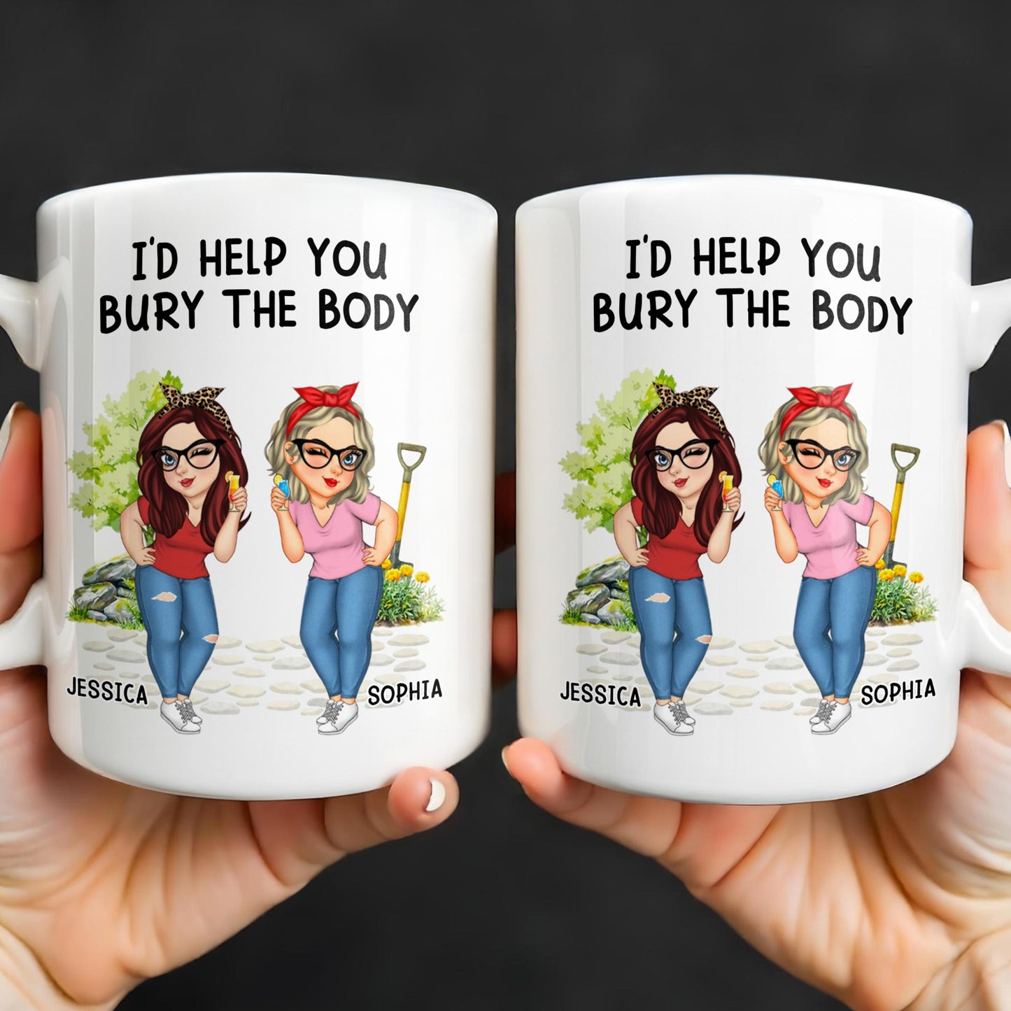 I'd Help You Bury The Body, Two Women - Personalized Custom Coffee Mug - BST537_MG