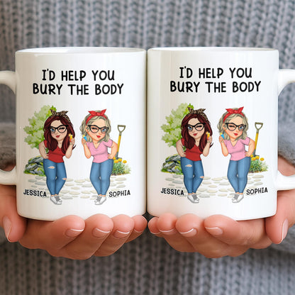 I'd Help You Bury The Body, Two Women - Personalized Custom Coffee Mug - BST537_MG