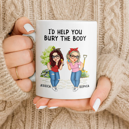 I'd Help You Bury The Body, Two Women - Personalized Custom Coffee Mug - BST537_MG