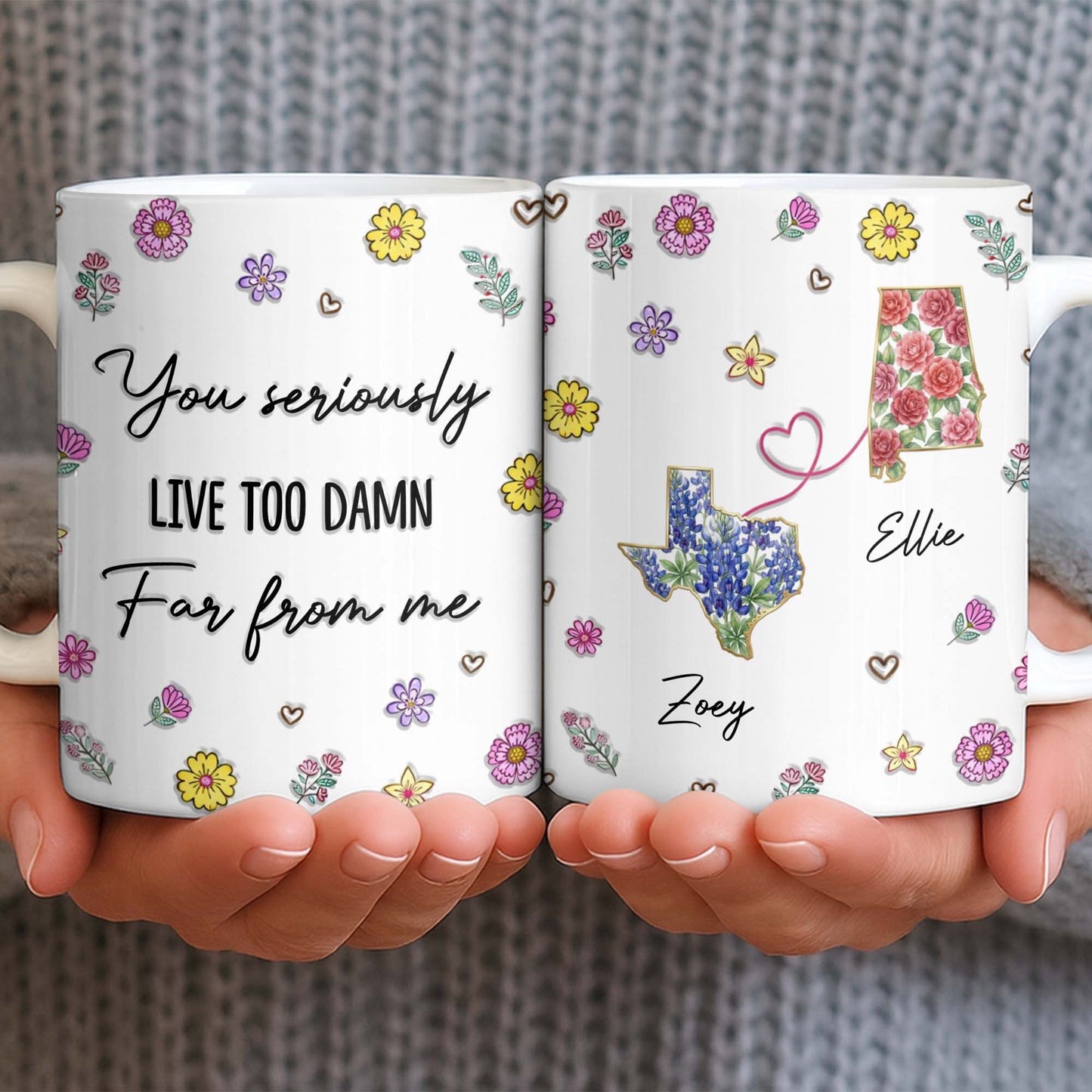 You Seriously Live Too Damn Far From Me, Flowers And Heart - Personalized Custom Coffee Mug - BST538_MG