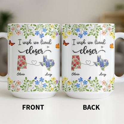 I Wish We Lived Closer Featuring Flowers and Butterfly - Personalized Custom Coffee Mug - BST539_MG