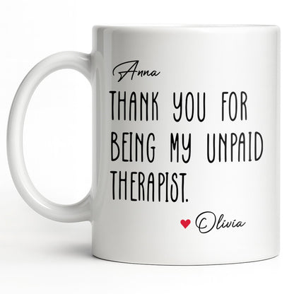 Thank You For Being My Unpaid Therapist - Personalized Custom Coffee Mug - BST540_MG