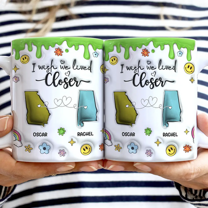 I Wish We Lived Closer - 3D Inflated Effect Printed Mug, Personalized White Edge-to-Edge Mug