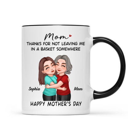 Thanks For Not Leaving Me In Basket Somewhere Happy Mother's Day Personalized Mug