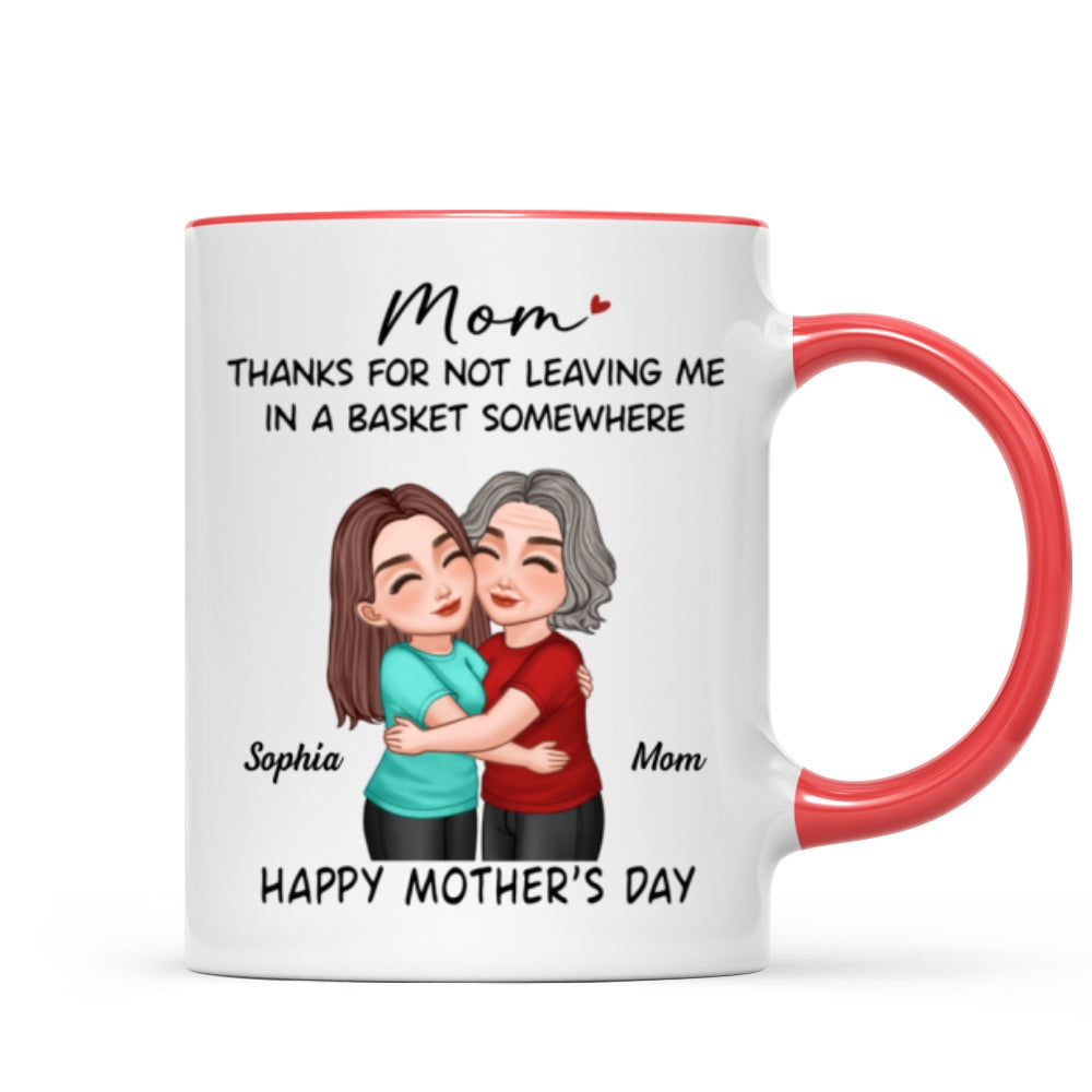 Thanks For Not Leaving Me In Basket Somewhere Happy Mother's Day Personalized Mug