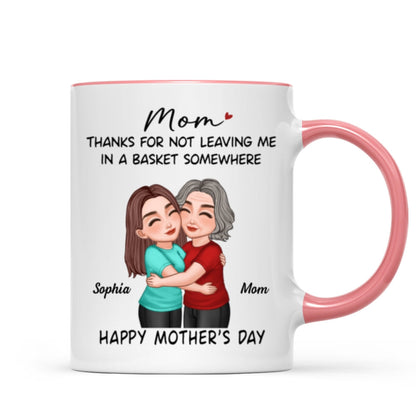 Thanks For Not Leaving Me In Basket Somewhere Happy Mother's Day Personalized Mug
