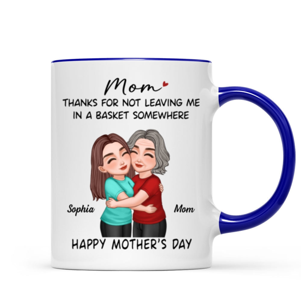 Thanks For Not Leaving Me In Basket Somewhere Happy Mother's Day Personalized Mug